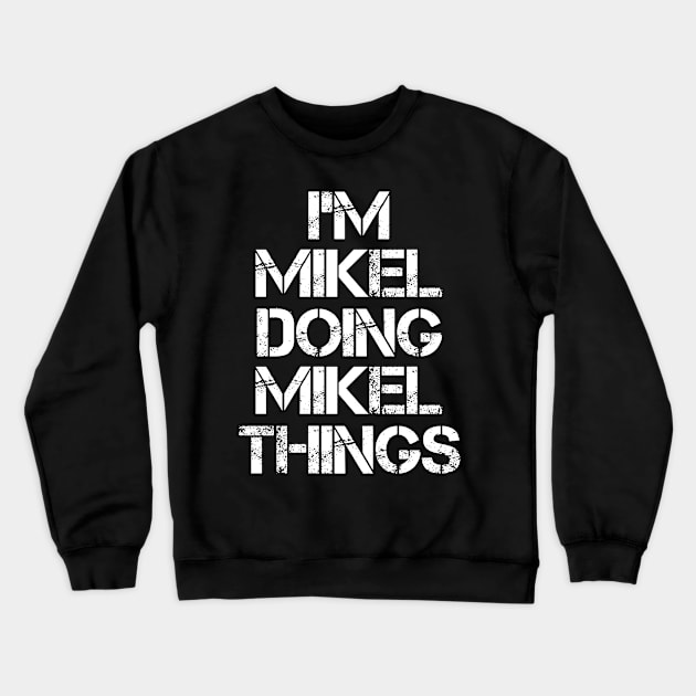 Mikel Name T Shirt - Mikel Doing Mikel Things Crewneck Sweatshirt by Skyrick1